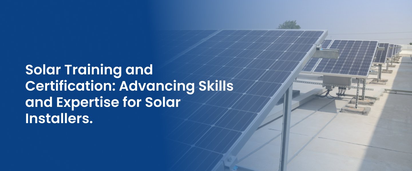 Read more about the article Solar Training and Certification: Advancing Skills and Expertise for Solar Installers